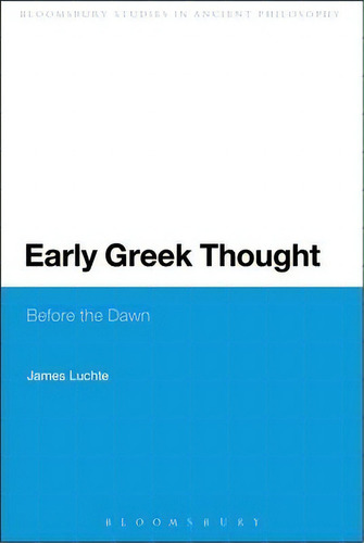 Early Greek Thought, De James Luchte. Editorial Bloomsbury Publishing Plc, Tapa Blanda En Inglés