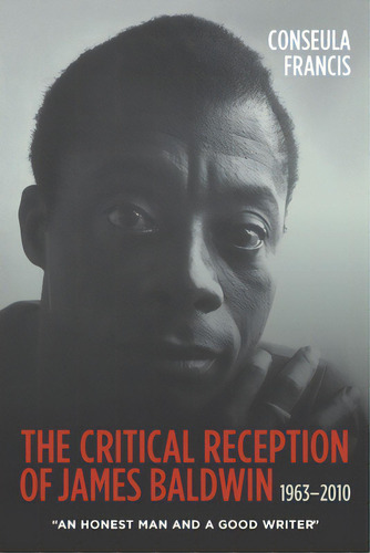 The Critical Reception Of James Baldwin, 1963-2010: An Honest Man And A Good Writer, De Francis, Seula. Editorial Camden House Inc, Tapa Blanda En Inglés