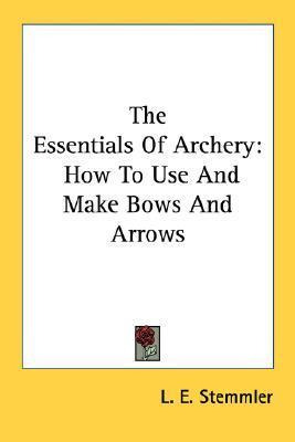 Libro The Essentials Of Archery : How To Use And Make Bow...