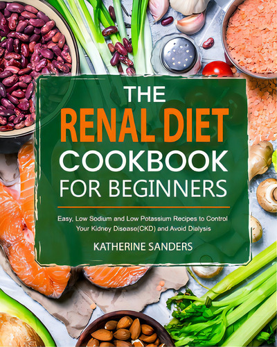 The Renal Diet Cookbook For Beginners, De Sanders, Katherine. Editorial Tellwell Talent, Tapa Blanda En Inglés