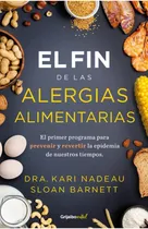 Comprar El Fin De Las Alergias Alimentarias: El Primer Programa Para Prevenir Y Revertir La Epidemia De Nuestros Tiempos, De Nadeau, Kari Barnett, Sloan. Editorial Grijalbo, Tapa Blanda En Español, 2023