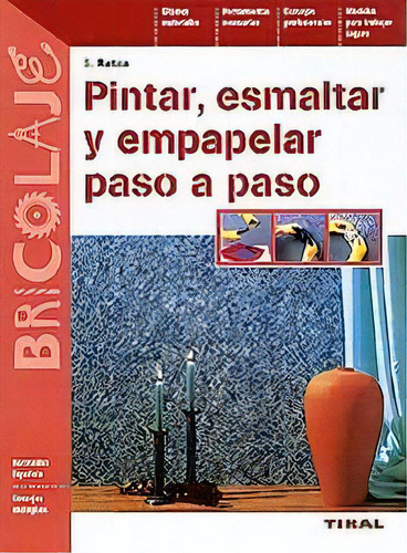 Pintar, Esmaltar Y Empapelar Paso A Paso, De Ratza, S.. Editorial Tikal, Tapa Blanda En Español