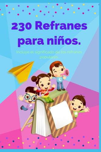Libro: 230 Refranes Para Niños: Incluye El De Los Refranes P