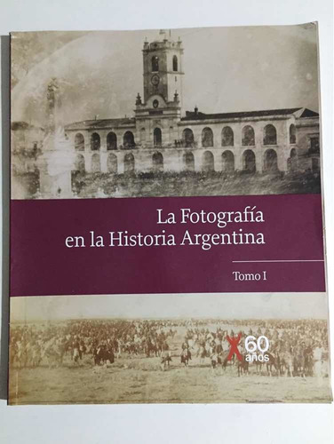 La Fotografía En La Historia Argentina Tomo 1