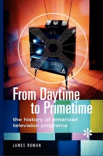 From Daytime To Primetime, De James Roman. Editorial Abc Clio, Tapa Blanda En Inglés