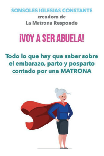 Libro: ¡voy A Ser Abuela!: Todo Lo Que Hay Que Saber Sobre E