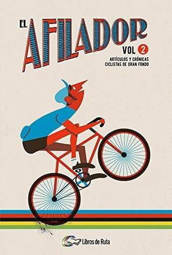 El Afilador Vol. 2: Artículos Y Crónicas Ciclistas De Gran F