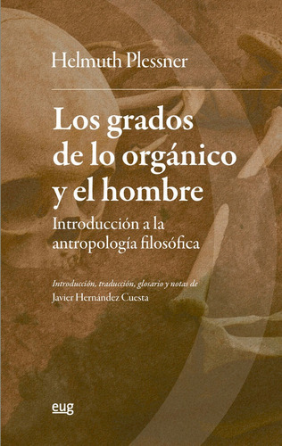LOS GRADOS DE LO ORGANICO Y EL HOMBRE, de PLESSNER, HELMUTH. Editorial Editorial Universidad de Granada, tapa blanda en español