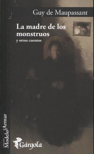 La Madre De Todos Los Monstruos - Guy De Maupassant, De Guy De Maupassant. Editorial Gárgola En Español