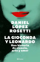 Comprar La Gioconda Y Leonardo - Dr. Daniel Lopez Rosetti, De Dr. Daniel Lopez Rosetti. Editorial Planeta, Tapa Blanda En Español
