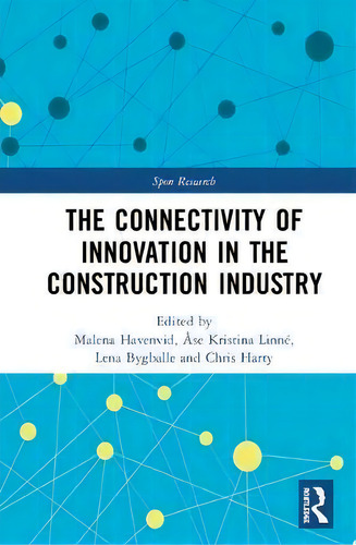The Connectivity Of Innovation In The Construction Industry, De Malena Ingemansson Havenvid. Routledge Spon Research, Vol. 1. Editorial Taylor & Francis Inc, Tapa Dura En Inglés