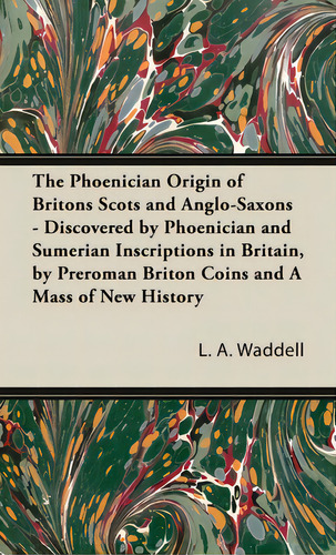 The Phoenician Origin Of Britons Scots And Anglo-saxons, De Waddell, L. A.. Editorial White Pr, Tapa Dura En Inglés
