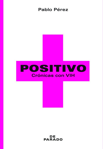 Positivo. Cronicas Con Vih - Pablo Perez