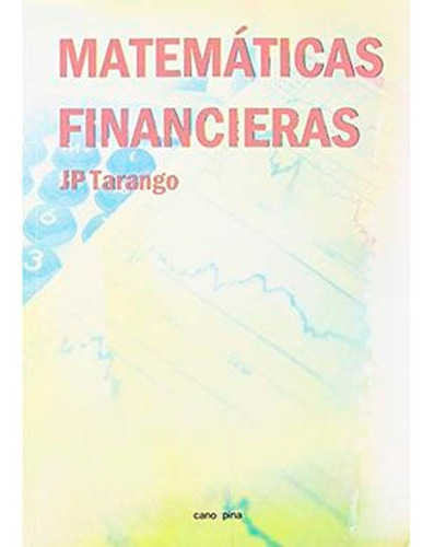 Matemáticas Financieras, De José Pedro Tarango Julián. Editorial Cano Pina S.l., Tapa Blanda En Español, 2019