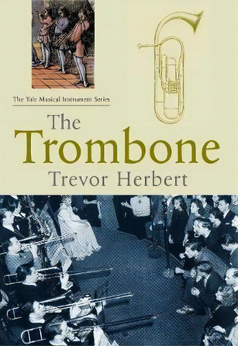 The Trombone, De Trevor Herbert. Editorial Yale University Press, Tapa Blanda En Inglés