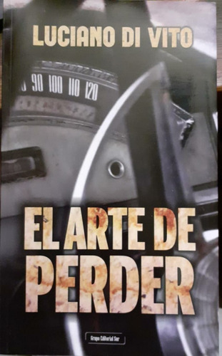 Luciano Di Vito El Arte De Perder- Relatos. Ed. Sur, 2015