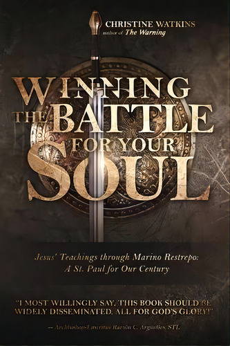 Winning The Battle For Your Soul : Jesus' Teachings Through Marino Restrepo: A St. Paul For Our C..., De Christine Watkins. Editorial Queen Of Peace Media, Tapa Blanda En Inglés