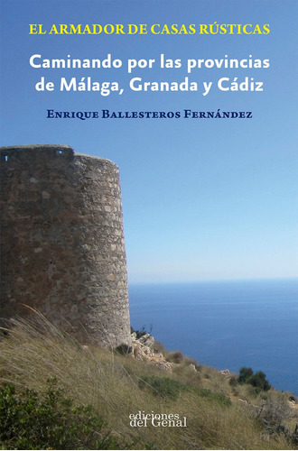 EL ARMADOR DE CASAS RUSTICAS CAMINANDO POR, de BALLESTEROS FERNANDEZ, ENRIQUE. Editorial Ediciones del Genal, tapa blanda en español