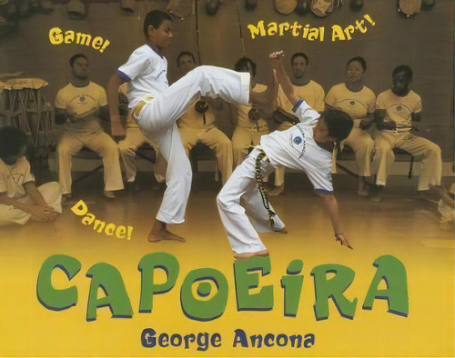 Capoeira : Game! Dance! Martial Art!, De George Ancona. Editorial Lee & Low Books Inc, Tapa Blanda En Inglés