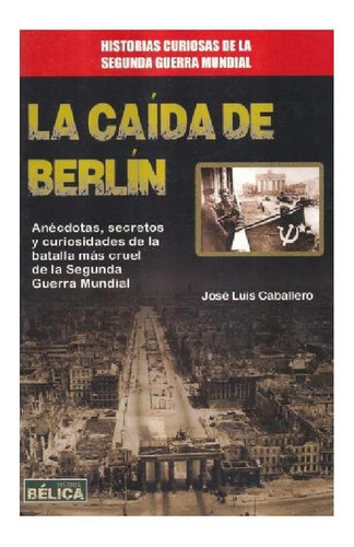 La Caída De Berlín, De Caballero Fernández, José Luis. Editorial Redbook, Tapa Blanda En Español, 2015