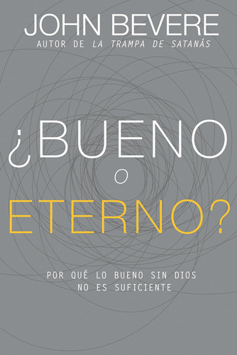 Libro: ¿bueno O Eterno?: Por Qué Lo Bueno Sin Dios No Es Suf