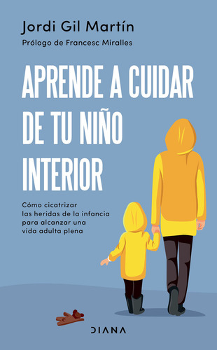 Aprende A Cuidar De Tu Niño Interior, De Gil Martín, Jordi., Vol. 0. Editorial Diana Editorial, Tapa Blanda En Español, 2023