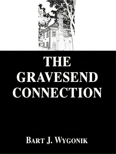 The Gravesend Connection, De Bart J Wygonik. Editorial Iuniverse, Tapa Dura En Inglés