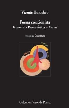 Poesía Creacionista : Ecuatorial, Poemas Árticos, Altazor -