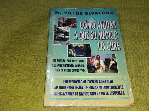 Como Ayudar A Que Su Médico Lo Cure - Dr. Víctor Bevacqua