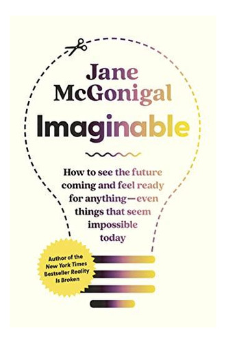 Imaginable: How To See The Future Coming And Feel Ready For 