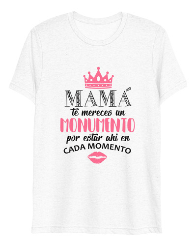 Playera Mamá Te Mereces Un Monumento Dia De La Madre 10 Mayo