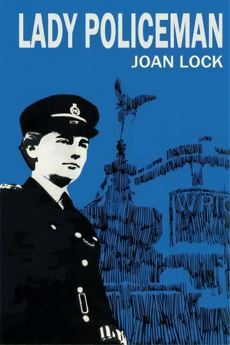 Lady Policeman : Memoirs Of A Woman Pc In The Metroplitan Police, De Joan Lock. Editorial Createspace Independent Publishing Platform, Tapa Blanda En Inglés