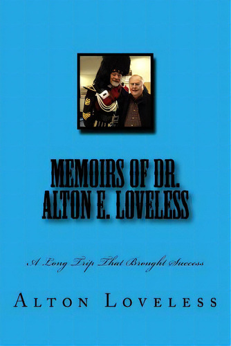 Memoirs Of Dr. Alton E. Loveless: A Long Trip That Brought Success, De Loveless, Alton E.. Editorial Fwb Pubn, Tapa Blanda En Inglés
