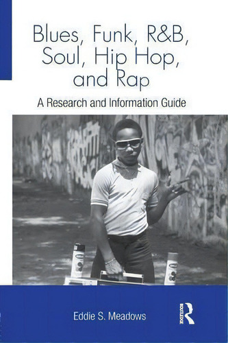 Blues, Funk, Rhythm And Blues, Soul, Hip Hop, And Rap, De Eddie S. Meadows. Editorial Taylor Francis Ltd, Tapa Blanda En Inglés