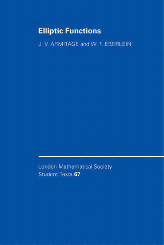 Elliptic Functions, De J. V. Armitage. London Mathematical Society Student Texts, Vol. 1. Editorial Cambridge University Press, Tapa Dura En Inglés