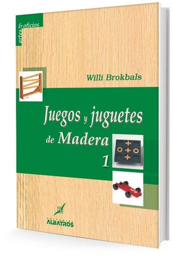 Libro Juegos Y Juguetes De Madera 1 - Artes Y Oficios