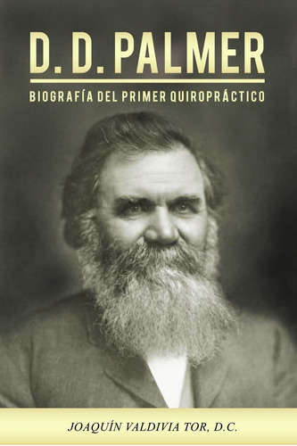 D.d. Palmer. Biografia Del Primer Quiropractico (coleccion, De Sin Especificar. Editorial Createspace Independent Publishing Platform (july 12, 2018), Tapa Blanda En Español, 2020