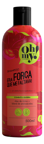 Oh My Shampoo Era Força Que Me Faltava 500ml