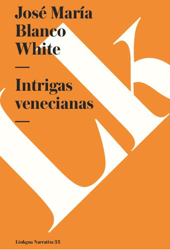 Intrigas Venecianas, De José María Blanco White. Editorial Linkgua Red Ediciones En Español