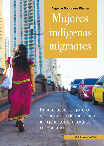Mujeres Indígenas Migrantes, De Eugenia Rodríguez Blanco. Editorial Abyayala.org.ec, Tapa Blanda En Español, 2021