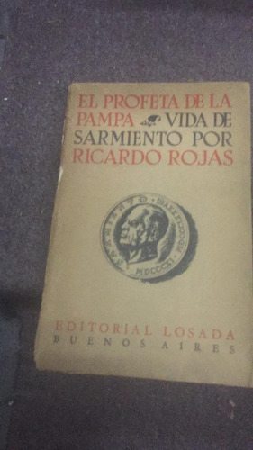 El Profeta De La Pampa. Vida De Sarmiento Por R. Rojas