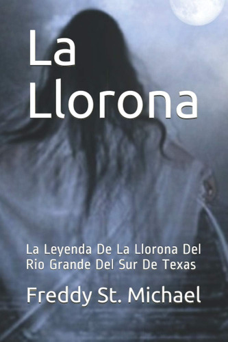 Libro: La Llorona: La Leyenda De La Llorona Del Rio Grande D