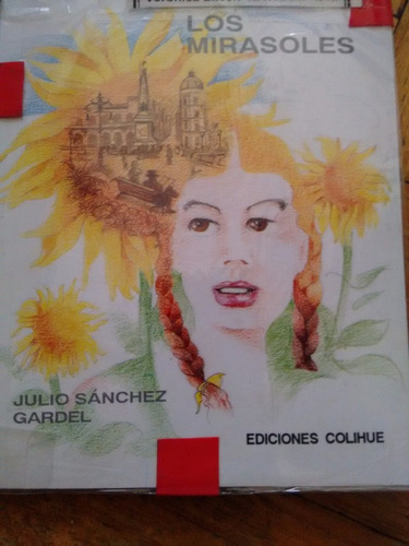 Los Mirasoles Julio Sanchez Gardel Ed.  Colihue Caba Centro