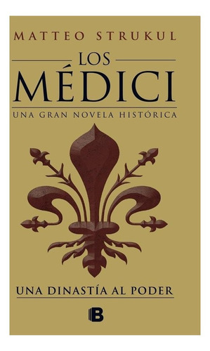 Una Dinastia Al Poder - Los Medici 1 - Matteo Strukul