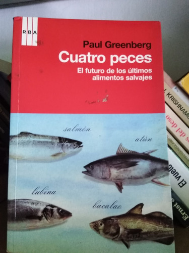 Cuatro Peces El Futuro Alimentos Salvajes - Paul Greenberg