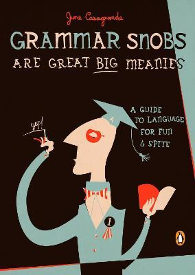 Grammar Snobs Are Great Big Meanies : A Guide To Language...