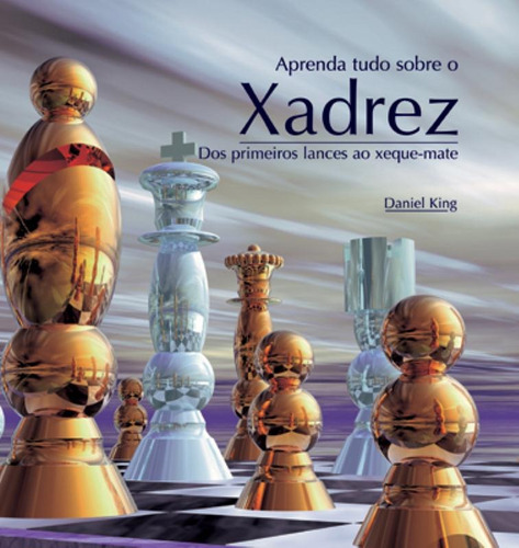 Aprenda tudo sobre o xadrez, de King, Daniel. Editora Brasil Franchising Participações Ltda, capa dura em português, 2010