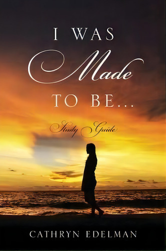 I Was Made To Be...... Study Guide, De Cathryn Edelman. Editorial Outskirts Press, Tapa Blanda En Inglés
