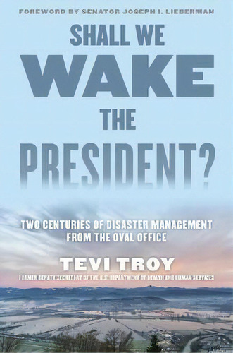Shall We Wake The President? : Two Centuries Of Disaster Ma, De Tevi Troy. Editorial Rowman & Littlefield En Inglés