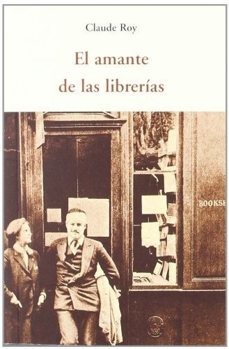 El Amante De Las Librerías, De Claude Roy. Editorial José J. De Olañeta, Edición 1 En Español